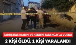 Tartışma Korkunç Bir Cinayetle Sonuçlandı: 2 Kadın Öldü, 1 Yaralı