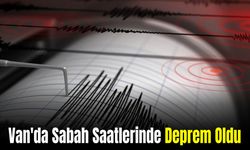 Van’da Sabah Saatlerinde Sarsıcı Deprem Meydana Geldi