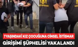 7 Yaşındaki Kız Çocuğuna Cinsel İstismar Girişiminde Bulunan Şüpheli Yakalandı