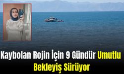 Kaybolan Rojin İçin 9 Gündür Umutlu Bekleyiş Sürüyor