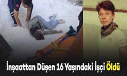 İnşaattan Düşen 16 Yaşındaki İşçi Hayatını Kaybetti