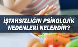 İştahsızlığın Psikolojik Nedenleri Nelerdir?