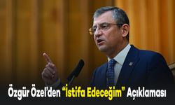 CHP Genel Başkanı Özel’den “İstifa Edeceğim” Açıklaması