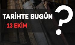 Tarihte Bugün: 13 Ekim'de Neler Yaşandı?