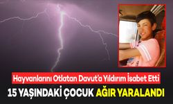 Yıldırım Düşmesi Sonucu 15 Yaşındaki Çocuk Ağır Yaralandı