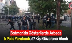 Batman’da Gösterilerde Arbede: 6 Polis Yaralandı, 67 Kişi Gözaltına Alındı