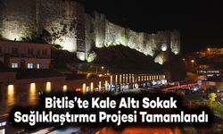 Bitlis’te Kale Altı Sokak Sağlıklaştırma Projesi Tamamlandı