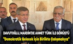 Davutoğlu, Mardin’de Ahmet Türk ile Görüştü: "Demokratik Gelecek İçin Birlikte Çalışmalıyız"