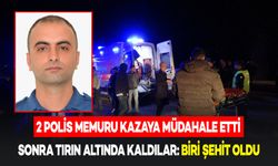 Kazaya Müdahale Etmeye Giden 2 Polis Tırın Altında Kaldı: Polislerden Biri Şehit Oldu