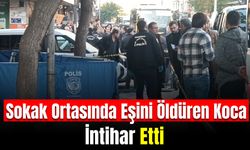 Sokak Ortasında Eşini Öldüren Koca İntihar Etti