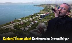 Kubbetü’l İslam Ahlat Konferansları Devam Ediyor