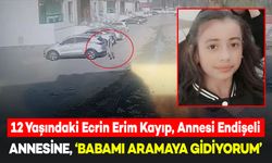 12 Yaşındaki Ecrin Babasını Aramaya Gitti, Bir Daha Geri Dönmedi