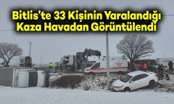 Bitlis’te 33 Kişinin Yaralandığı Zincirleme Kaza Havadan Görüntülendi