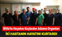 Bitlis'te Hayatını Kaybeden Vatandaşın Organları, İki Hastaya Umut Oldu