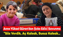 Narin Güran Davasında Anne Yüksel Güran'dan Şoke Edici Savunma Yaptı: "Söz Verdik, Aç Kalsak, Susuz Kalsak...