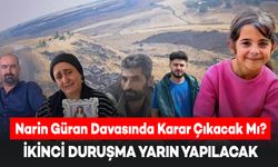 Narin Güran Davasında Karar Çıkacak Mı? İkinci Duruşma Yarın Yapılacak