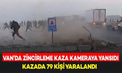 Van’da Zincirleme Trafik Kazası Kameralara Yansıdı: 79 Yaralı