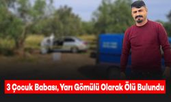 3 Çocuk Babası Genç, 16 Gün Sonra Yarı Gömülü Cesedi Bulundu