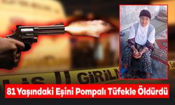 81 Yaşındaki Eşini Pompalı Tüfekle Öldürdü