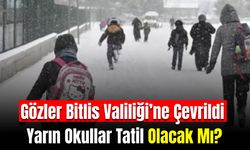 Gözler Bitlis Valiliği’ne Çevrildi: Yarın Okullar Tatil Olacak Mı?