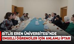 Bitlis Eren Üniversitesi'nde Engelli Öğrenciler İçin Anlamlı İftar