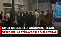 Amca Çocukları Arasında Arazi Kavgası Kanlı Bitti: 2 Ölü, 9 Yaralı