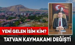 Tatvan Kaymakamı Değişti! Kaymakamlığa Atanan Yeni İsim Kim?
