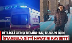 Bitlisli Hemşehrimiz 18 Yaşındaki Demirhan, Düğün İçin Gittiği İstanbul'da Hayatını Kaybetti