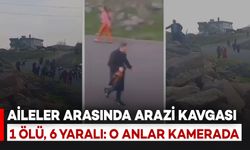 Aileler Arasında Silahlı ve Taşlı Arazi Kavgası: 1 Kişi Öldü, 6 Yaralı! O Anlar Kamerada