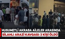Akraba Aileler Arasında Silahlı Arazi Kavgası: 2 Kişi Öldü
