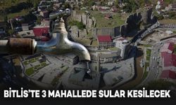 Bitlis’te 3 Mahallede Su Kesintisi Uyarısı