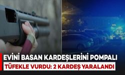 Evini Basan Kardeşlerini Pompalı Tüfekle Vurdu: 2 Yaralı
