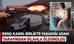 Genç Kadın Birlikte Yaşadığı Şahıs Tarafından Silahla Vurularak Öldürüldü