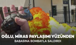 Miras Kavgası Kan Dondurdu: Oğul ve 3 Arkadaşı Babasına Bombayla Saldırdı