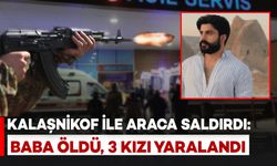 Van’da Kalaşnikoflu Saldırı: Baba Hayatını Kaybetti, 3 Kızı Yaralandı