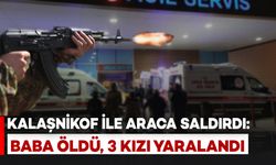 Van’da Kalaşnikoflu Saldırı: Baba Hayatını Kaybetti, 3 Kızı Yaralandı