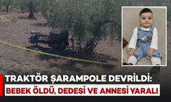 Traktör Şarampole Devrildi: 2 Yaşındaki Bebek Öldü, Dedesi ve Annesi Yaralandı