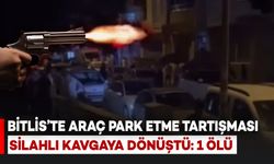 Bitlis'te Araç Park Etme Tartışması Silahlı Kavgaya Dönüştü: 1 Kişi Öldü