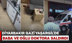 Diyarbakır Gazi Yaşargil Hastanesi'nde Baba ve Oğlu Doktora Saldırdı