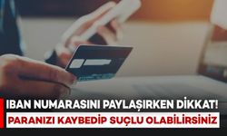 IBAN Numaranızı Paylaşırken Dikkat Edin! Hem Paranızı Kaybedebilir Hem Suçlu Duruma Düşebilirsiniz
