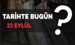 Tarihte Bugün: 22 Eylül'de Neler Oldu?