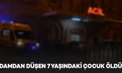Damdan düşen 7 yaşındaki çocuk hayatını kaybetti