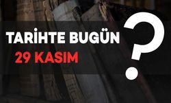 Tarihte Bugün: 29 Kasım’da Neler Oldu?