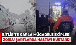 Bitlis’te Karla Mücadele Ekiplerinden Zamanla Yarışan Hasta Kurtarma Operasyonu