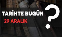 Tarihte Bugün: 29 Aralık’ta Neler Oldu?
