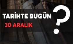 Tarihte Bugün: 30 Aralık’ta Neler Oldu?