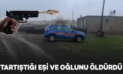 Tartıştığı eşi ve oğlunu tabancayla öldürdü