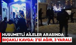 Husumetli İki Aile Arasında Bıçaklı Kavga: 2'si Ağır, 3 Kişi Yaralandı
