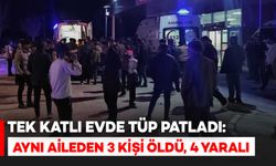 Evde tüp patladı: Aynı aileden 3 kişi öldü, 4 yaralı
