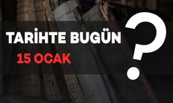 Tarihte Bugün: 15 Ocak'ta Neler Oldu?